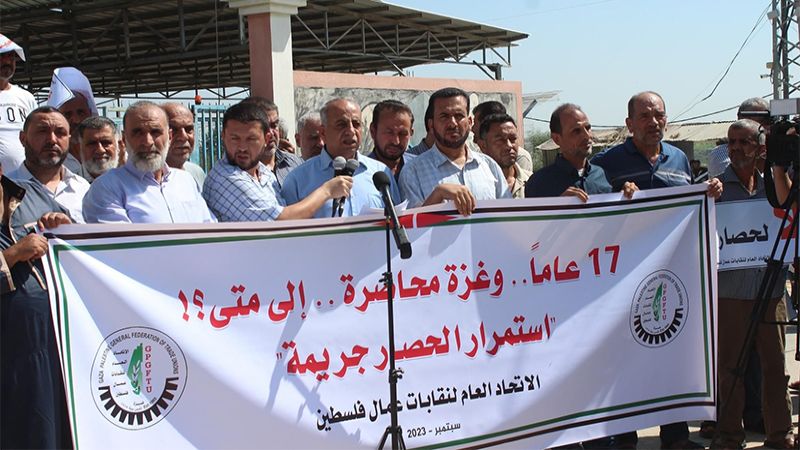 نقابات عمال فلسطين: الإغلاقات المتكررة للمعابر تُنذر بانفجار الأوضاع